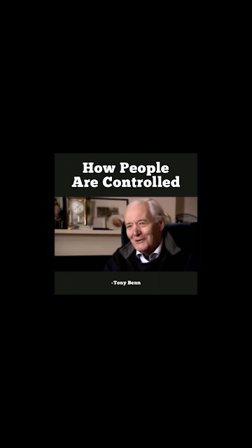 How People Are Controlled - Tony Benn - "First of all frighten people & secondly demoralize them."