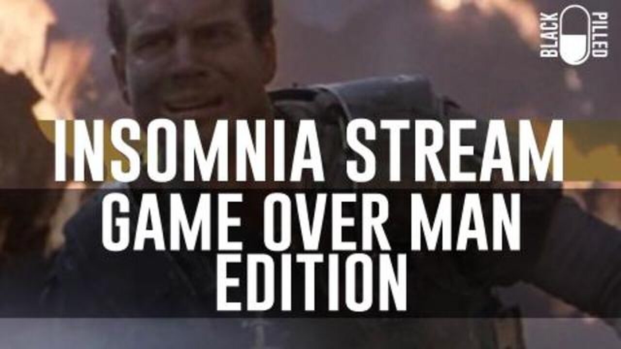 Blackpilled: Insomnia Stream #30: (Game Over Man Edition) 1-20-2021