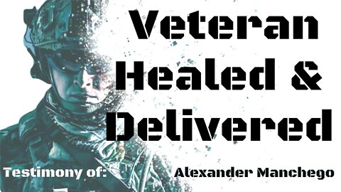 Veteran HEALED & DELIVERED!