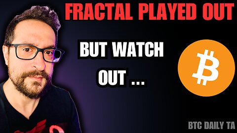 Fractal Played Out - But Watch Out! - Bitcoin Today