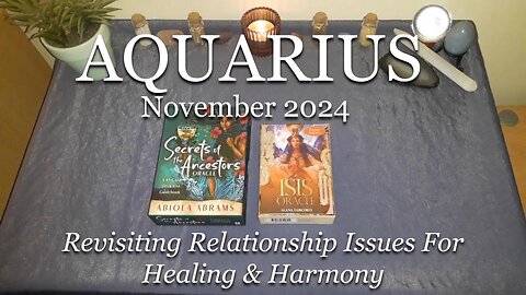 AQUARIUS - Revisiting Relationship Issues For Healing & Harmony - November 2024