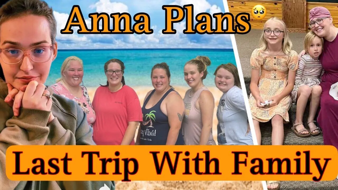 Mama Junes Daughter Anna Has Planned Her Last Family Trip After Diagnosed With Terminal Cancer!