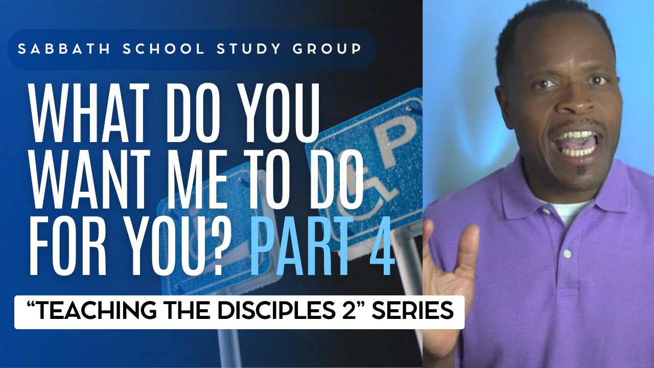 What Do You Want Me To Do For You? (Mark 10) Sabbath School Lesson Study Group w/ Chris Bailey III