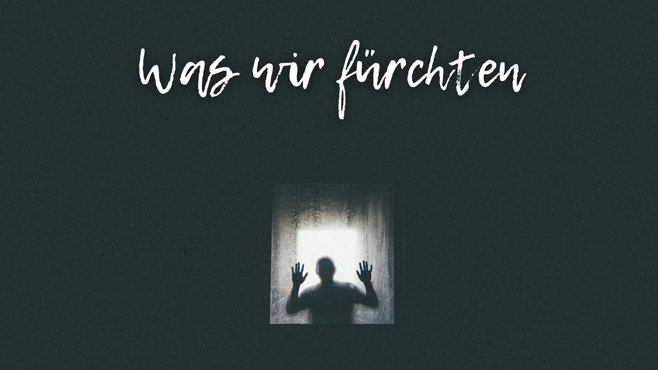 Wir werden bestimmt durch das, was wir fürchten (Lied)