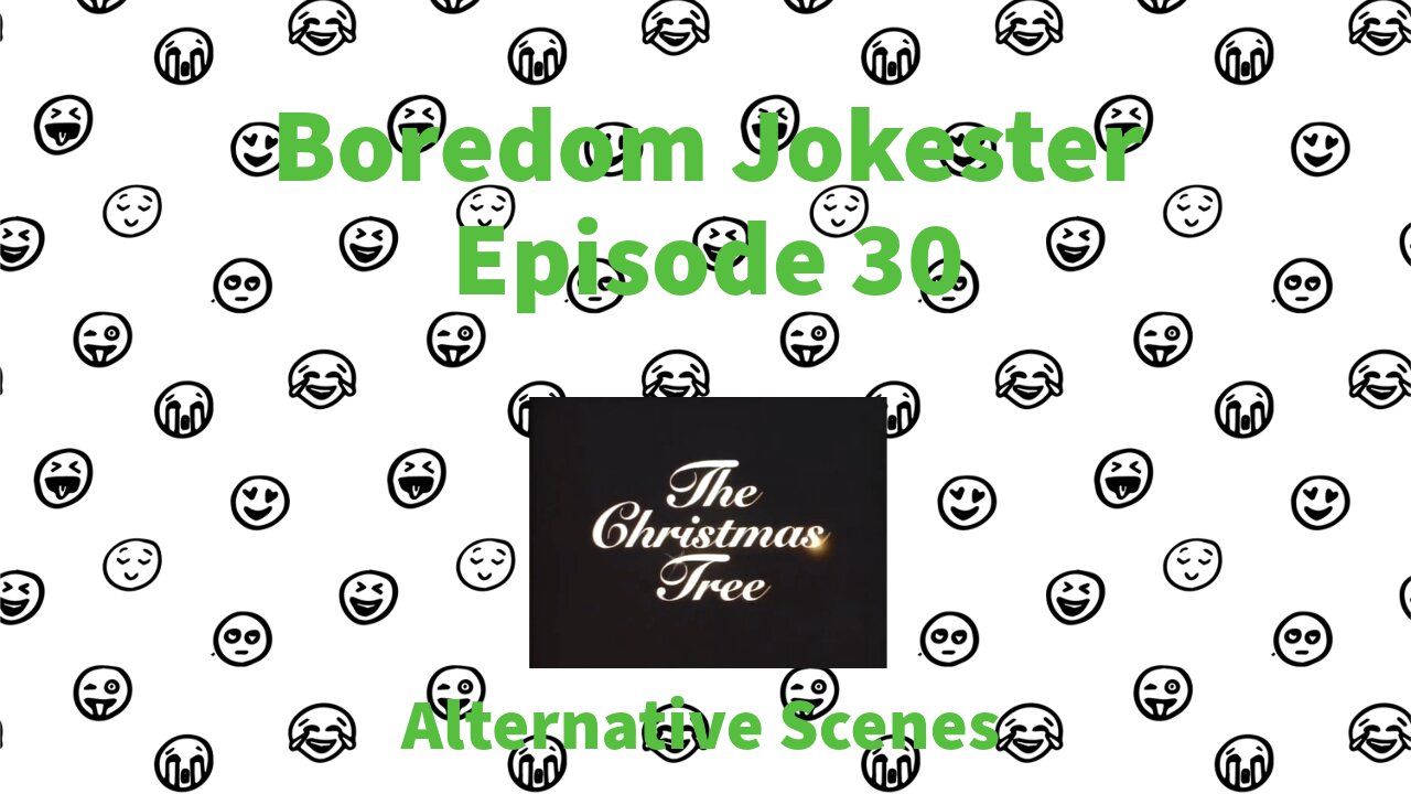 Boredom Jokester - Episode 30 - The Christmas Tree - Alternative Scenes