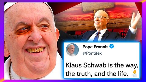 POPE FRANCIS DECLARES KLAUS SCHWAB IS 'MORE IMPORTANT' THAN JESUS CHRIST
