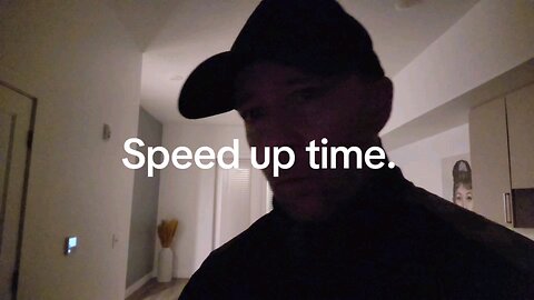 Speed up time.