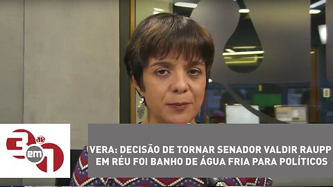 Vera: decisão de tornar senador Valdir Raupp em réu foi banho de água fria para políticos