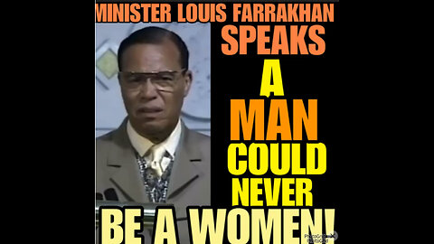 A MAN CAN NEVER BE A WOMAN! Spoken by @ministerlouisfarrakhan.noi