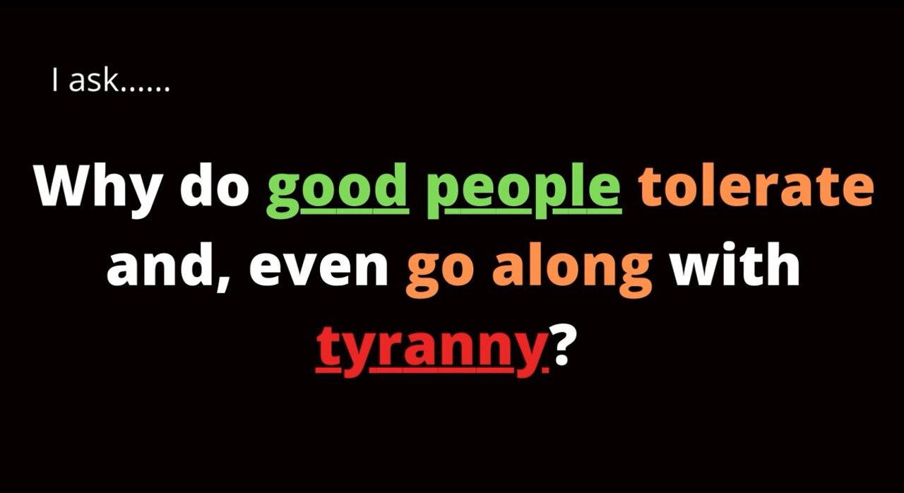 Fear and Being a COWARD is the Virus!!! | Why do good people go along with tyranny?