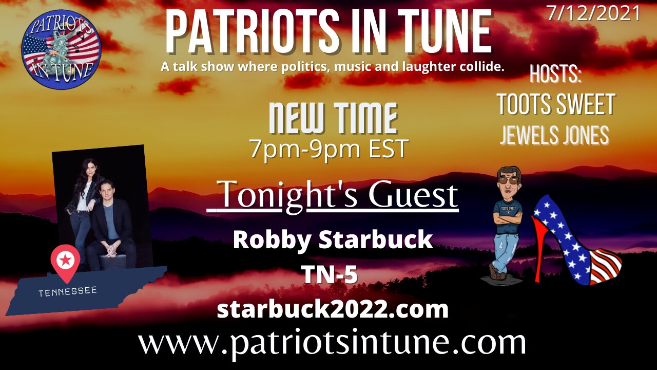 PATRIOTS IN TUNE #406: ROBBY STARBUCK #TN5 Congressional Candidate 7/12/2021