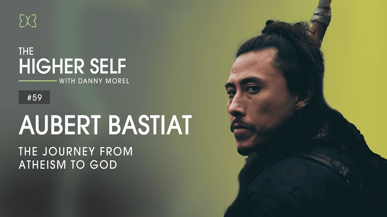 The Journey From Atheism To God | Aubert Bastiat | The Higher Self #59