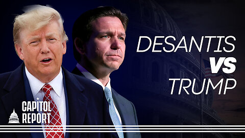 DeSantis Runs - Trump Fights