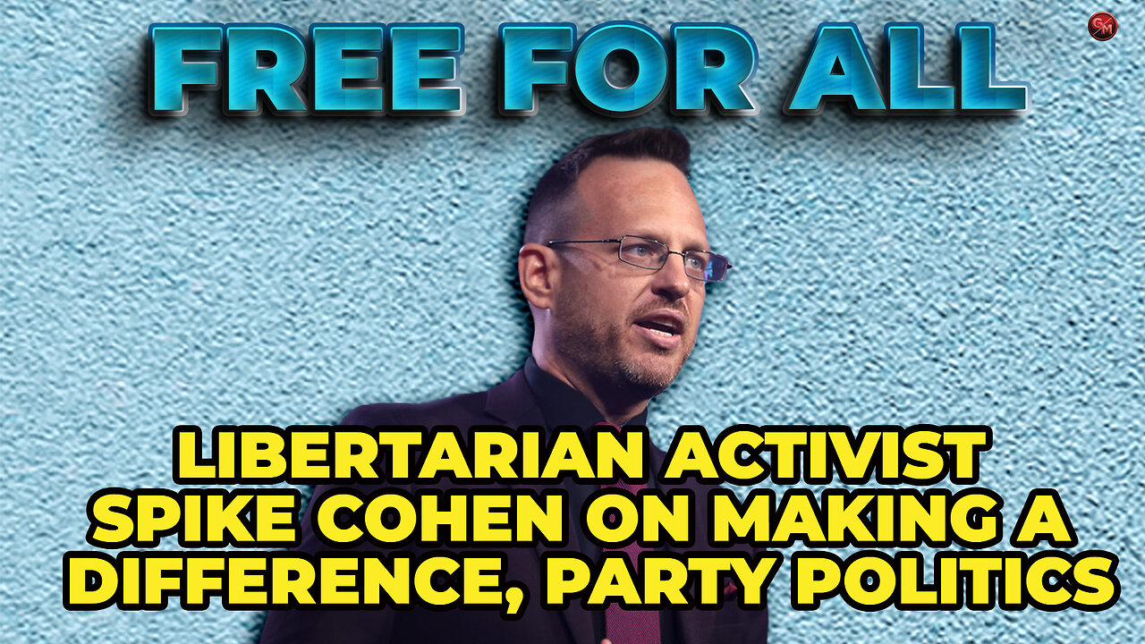 Libertarian Spike Cohen on Making a Difference, Party Politics