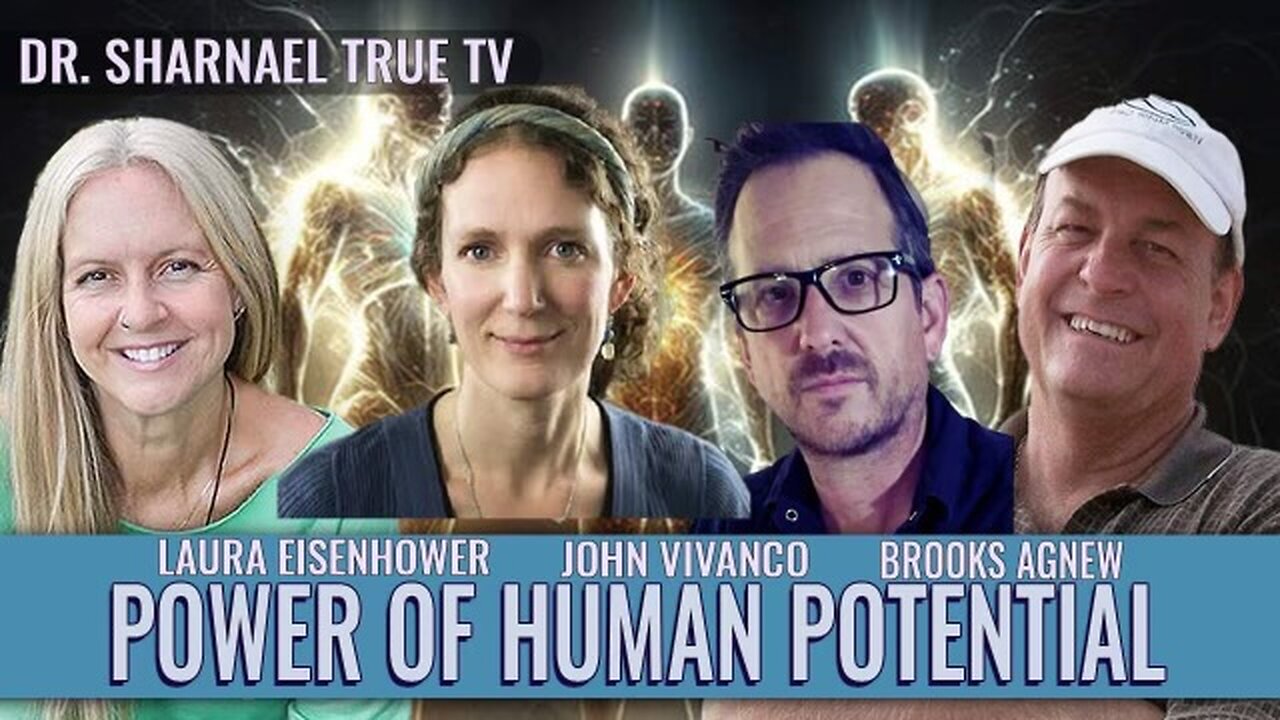 The Human Potential Laura Eisenhower Dr Sharnael Dr Brooks Agnew John Vivanco