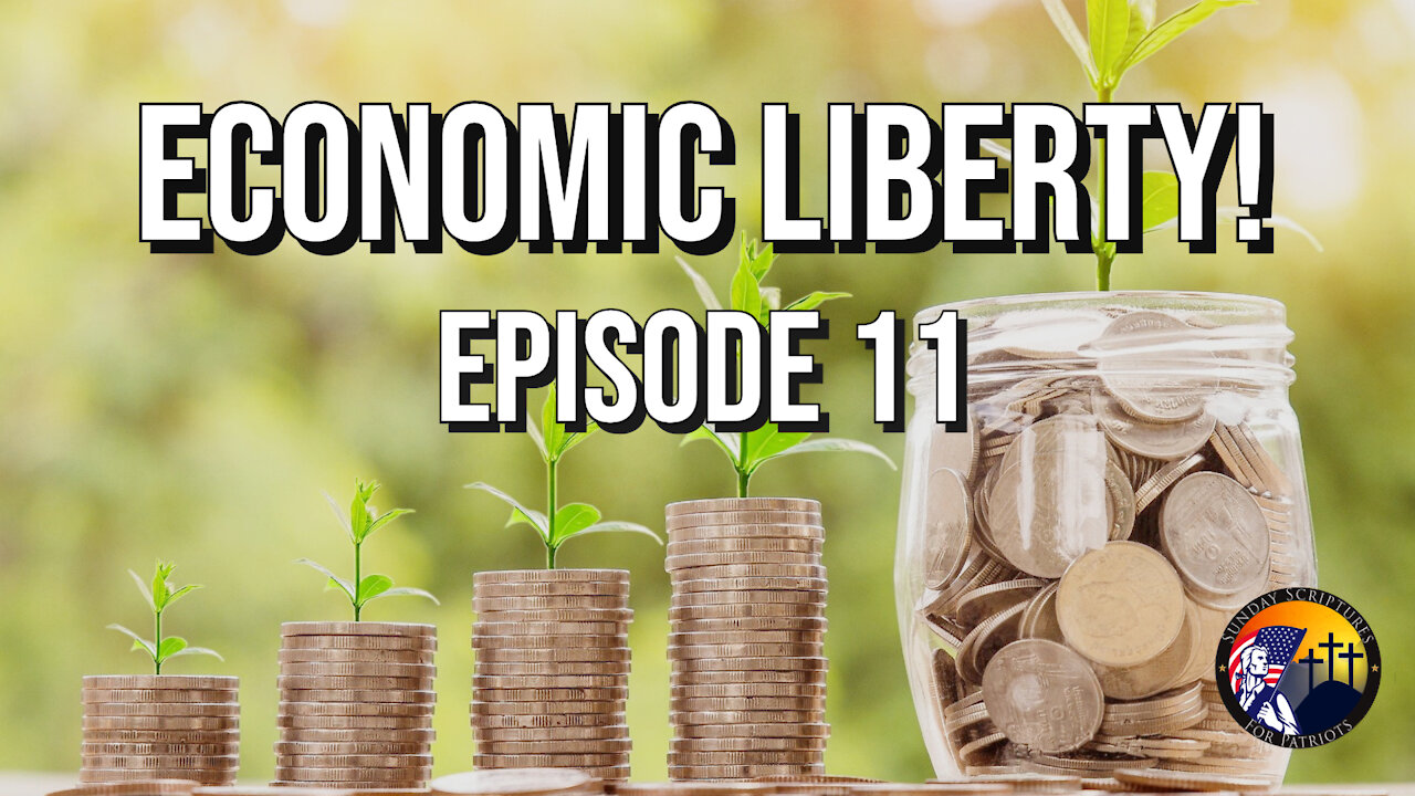 The Biblical, Historical, and Constitutional Principles of Economic Liberty - Episode 11