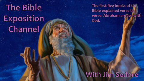 The first five books of the Bible explained verse by verse. Abraham argues with God.