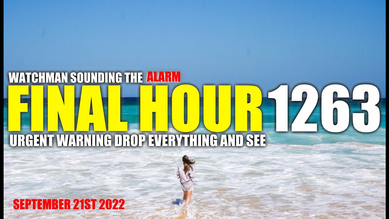 FINAL HOUR 1263 - URGENT WARNING DROP EVERYTHING AND SEE - WATCHMAN SOUNDING THE ALARM