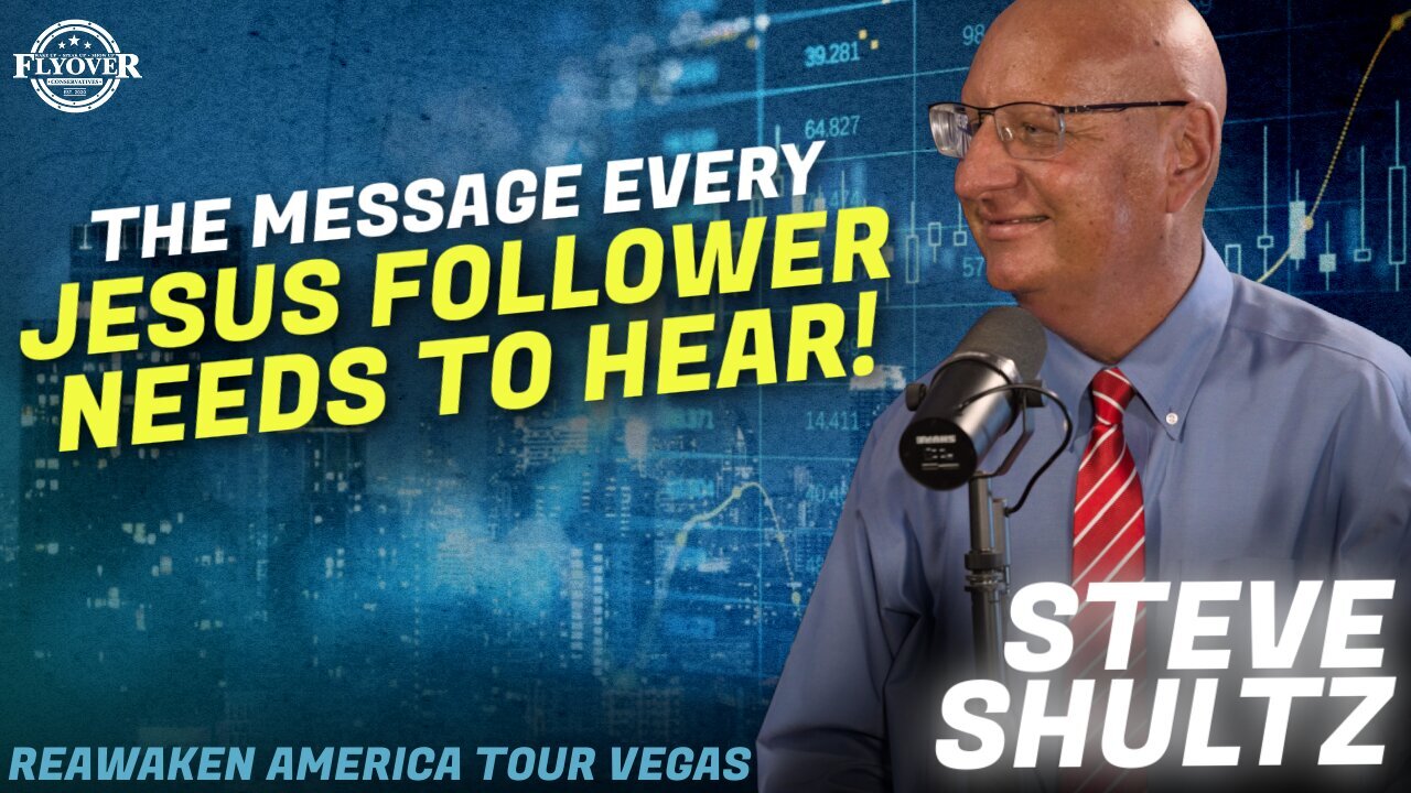 Steve Shultz | Flyover Conservatives | The Message Every Follower of Jesus Needs to Hear | ReAwaken America Las Vegas