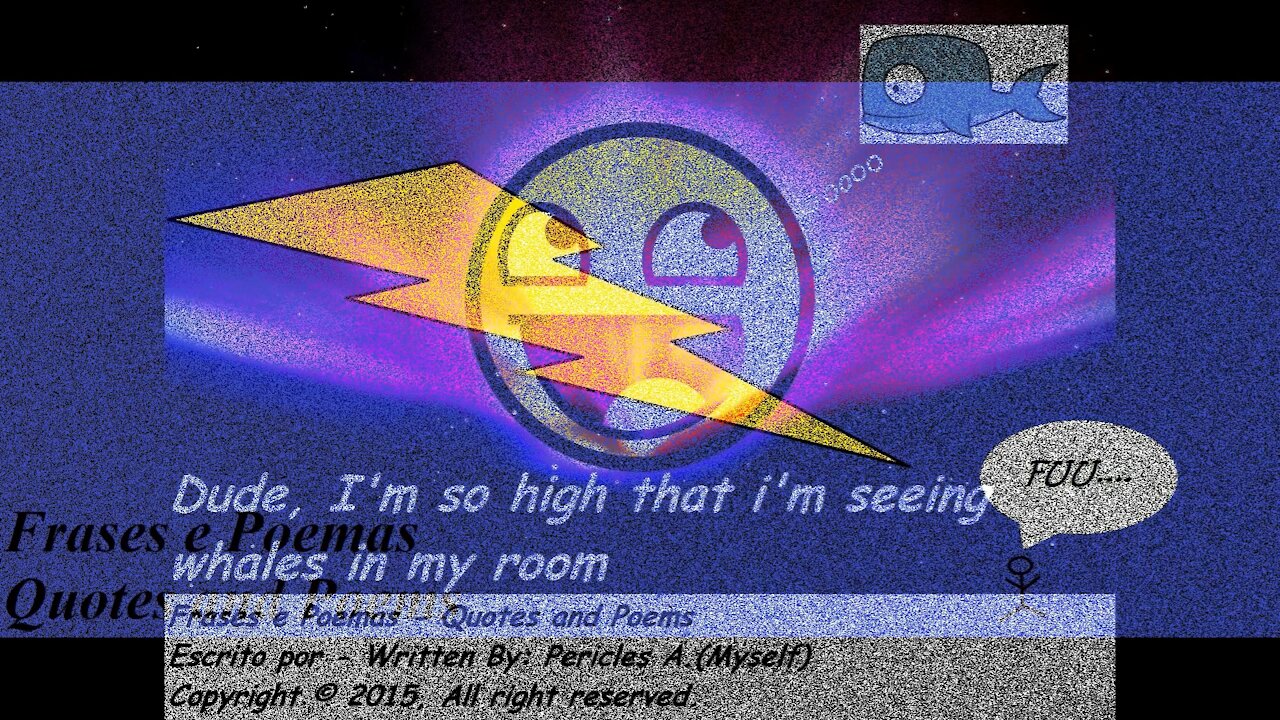 Dude, I'm so high, i'm seeing whales in my room [Quotes and Poems]