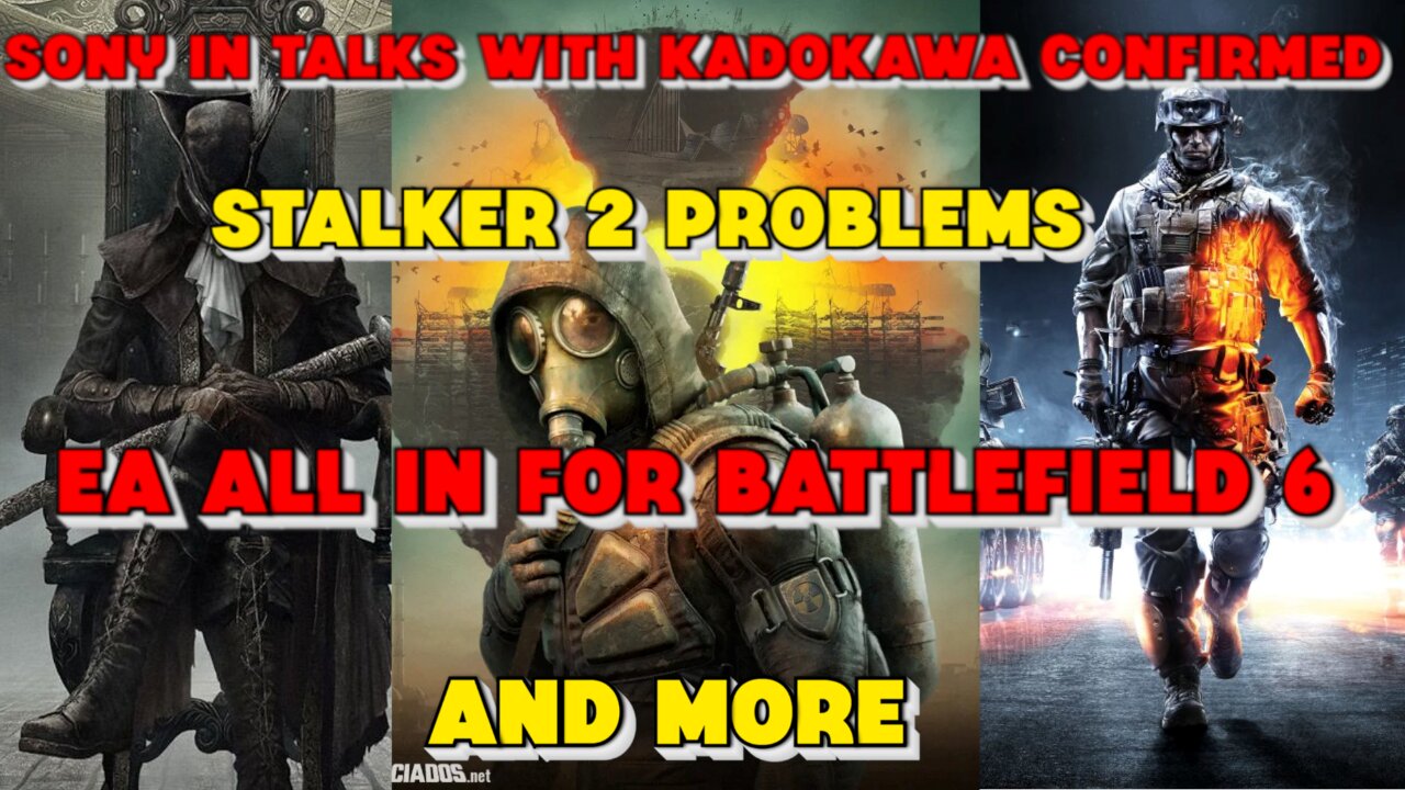 Sony in Talks With Kadokawa Confirmed, Stalker 2, EA All In fo Battlefield 6 and More