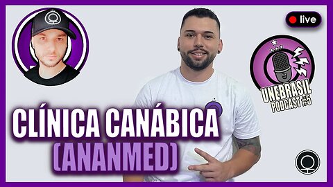 Clinica Canábica (Ananmed) - UNEBRASIL PODCAST #5