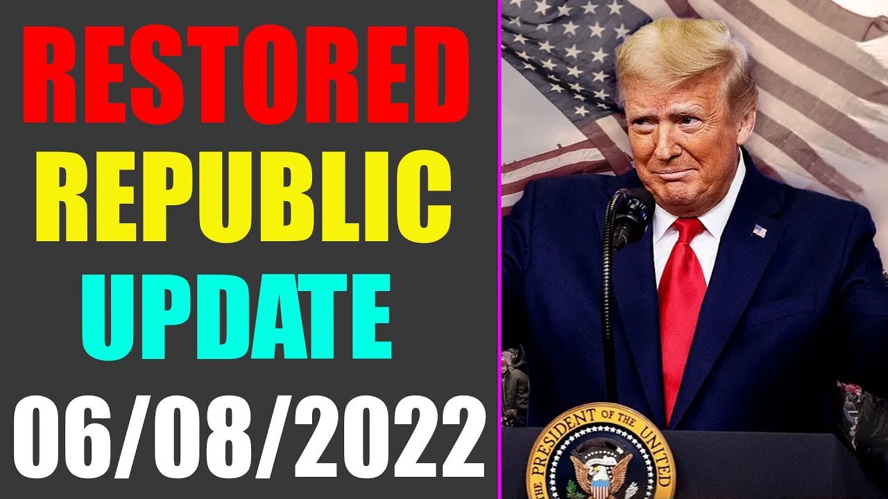 RESTORED REPUBLIC VIA A GCR UPDATE AS OF JUNE 08, 2022 - TRUMP NEWS