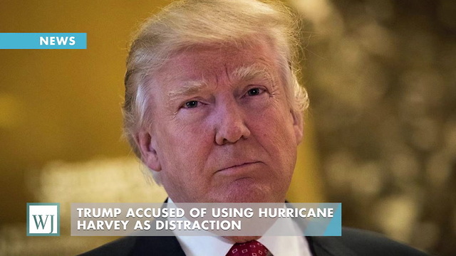 Trump Accused Of Using Hurricane Harvey As Distraction