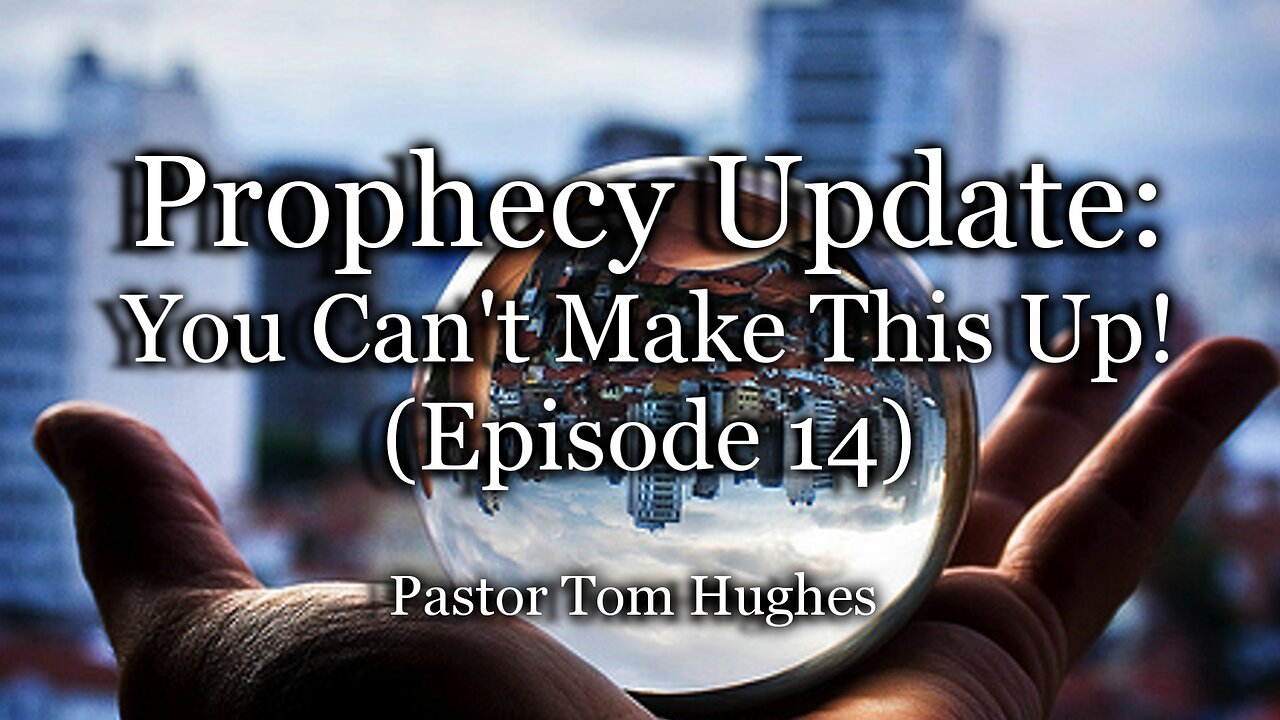 Prophecy Update: You Can't Make This Up! - Episode #13