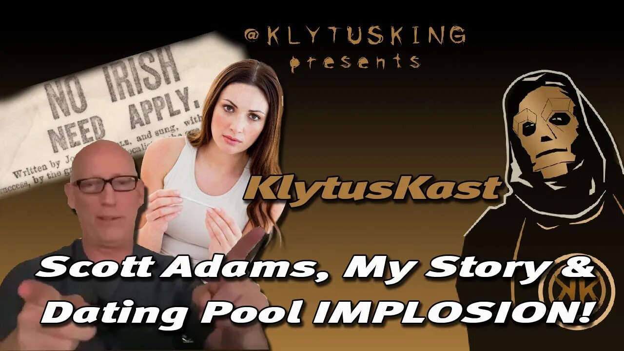 KlytusKast 06 : Scott Adams says he was WRONG & the coming Dating IMPLOSION & ARMAGEDDON