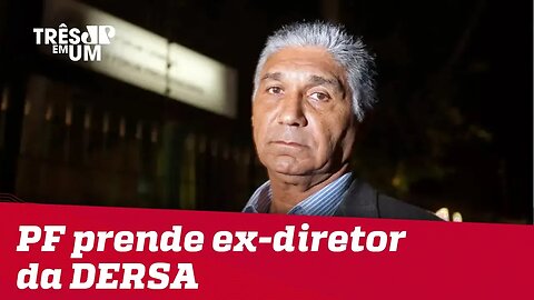 Polícia Federal prende o ex-diretor da Dersa e operador financeiro do PSDB, Paulo Preto