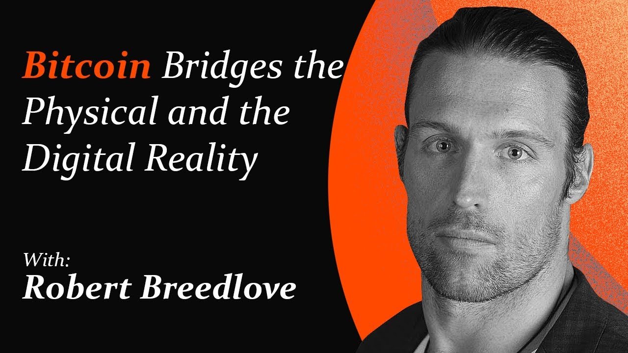 Bitcoin Bridges the Physical and the Digital Reality | Robert Breedlove
