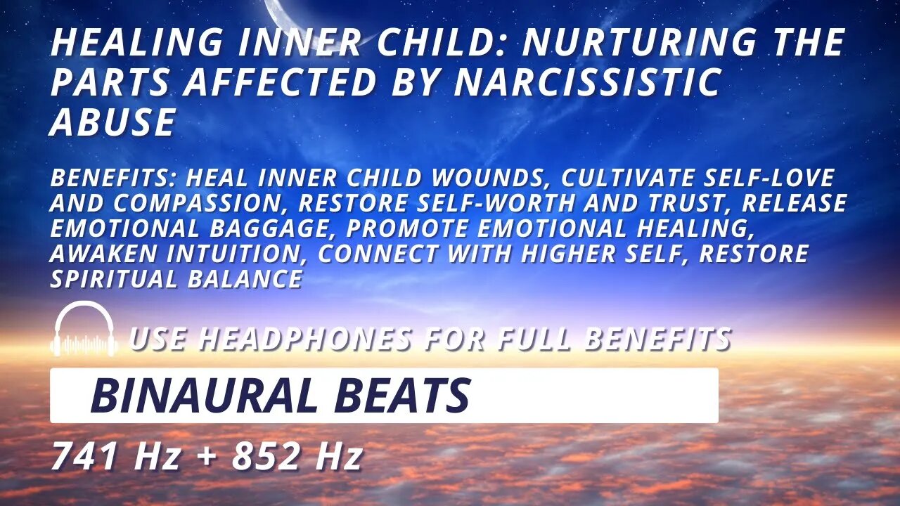 Healing Inner Child: Nurturing the Parts Affected by Narcissistic Abuse: 741 Hz + 852 Hz