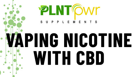 VAPING NICOTINE WITH CBD - Plant Power Supplements