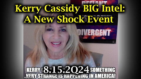 Kerry Cassidy BIG Intel - A New Shock Event - August 16..