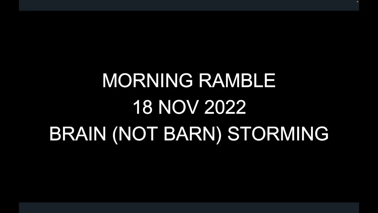 Morning Ramble - 20221118 - Brain (Not Barn) Storming