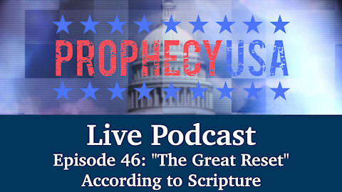 Live Podcast Ep. 46 - "The Great Reset" According to Scripture