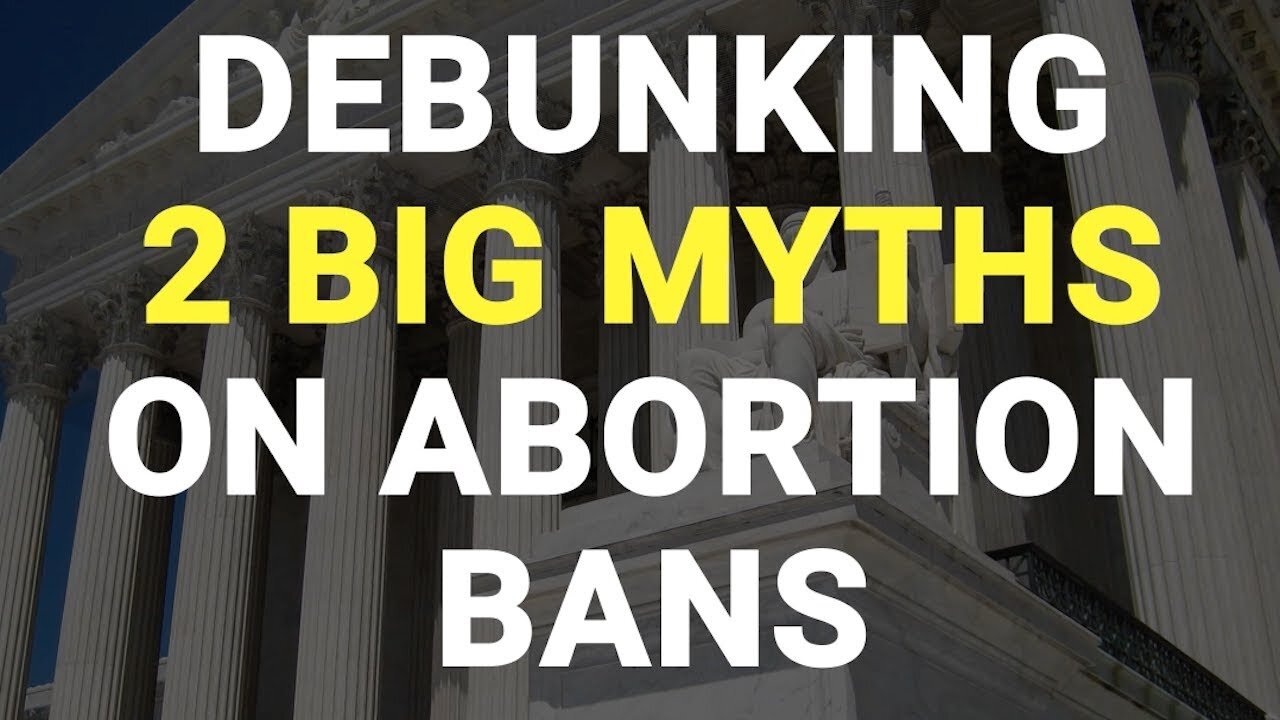 Debunking 2 Big Myths on Abortion Bans