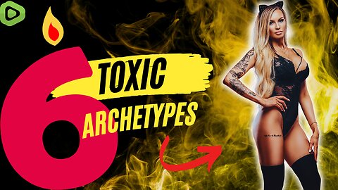 BEWARE These 6 Toxic Archetypes All Men Must Avoid!