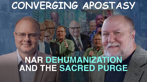 Converging Apostasy: NAR Dehumanization and the Sacred Purge - Episode 147 Branham Podcast