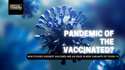 Pandemic of the Vaccinated? | 12/09/21