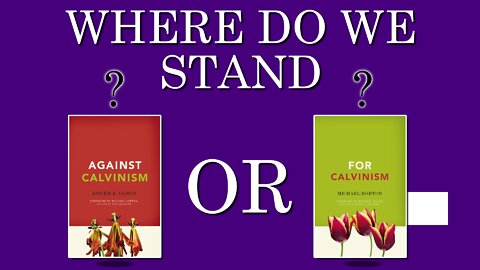 Calvinism - Where Do We Stand?