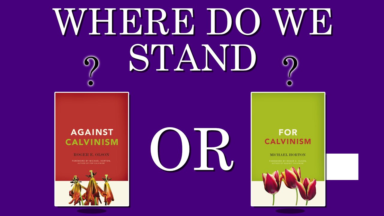 Calvinism - Where Do We Stand?
