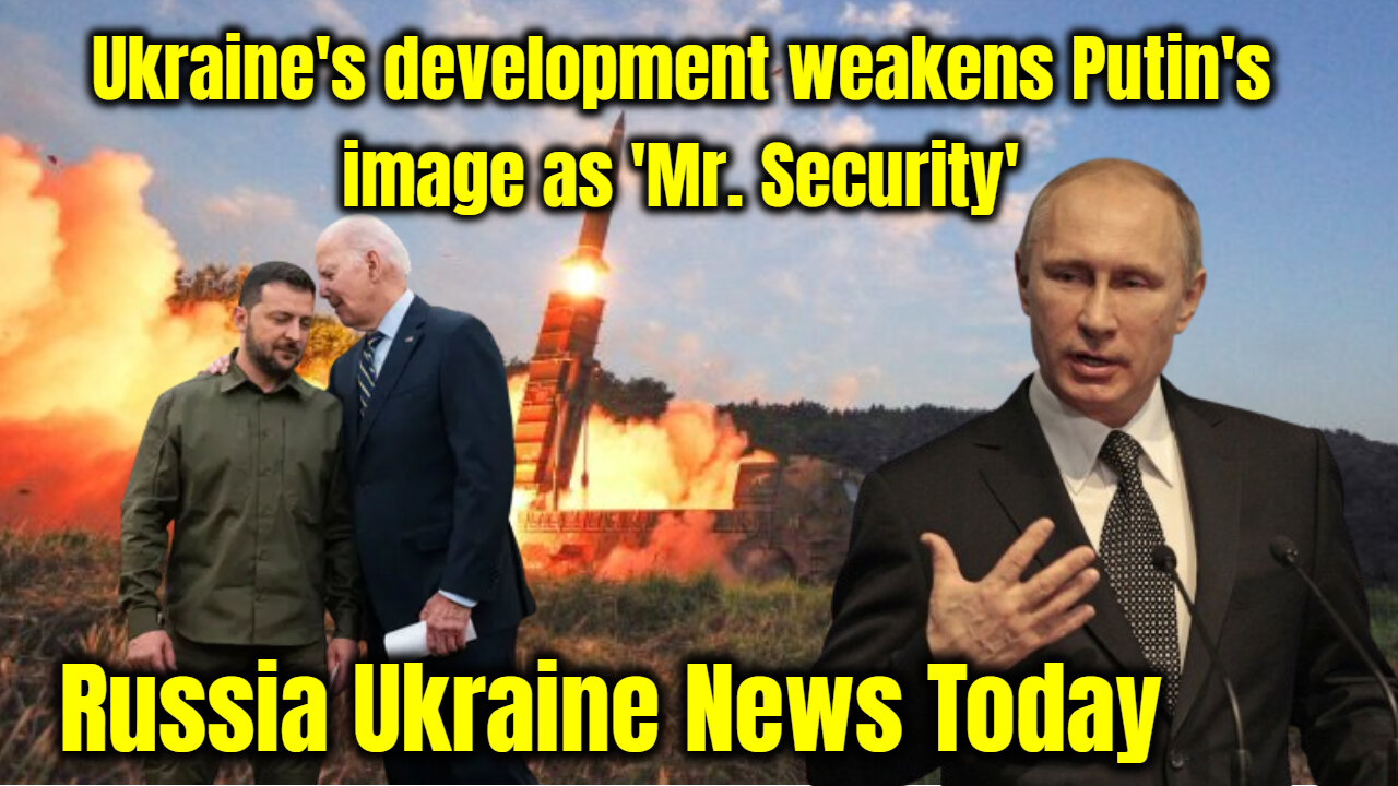 Russia Ukraine News Today. Ukraine's development weakens Putin's image as 'Mr. Security'