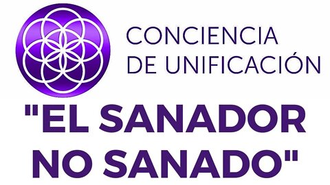 Conciencia de Unificación: El sanador no sanado.