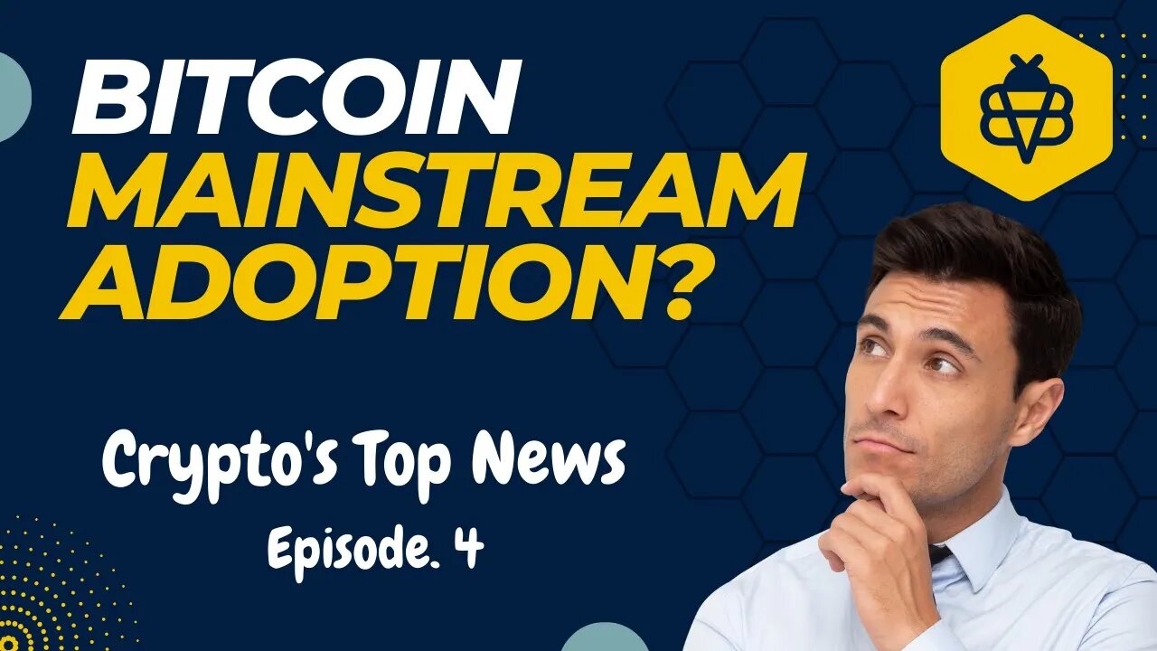 Bitcoin Going Mainstream | Top Stories in Bitcoin and Crypto - Ep 4