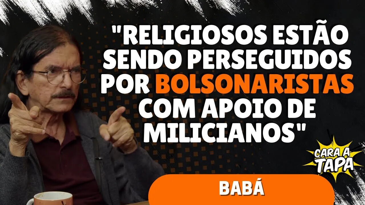 BABÁ ACUSA BOLSONARISTAS DE PERSEGUIREM RELIGIOSOS AFRODESCENDENTES