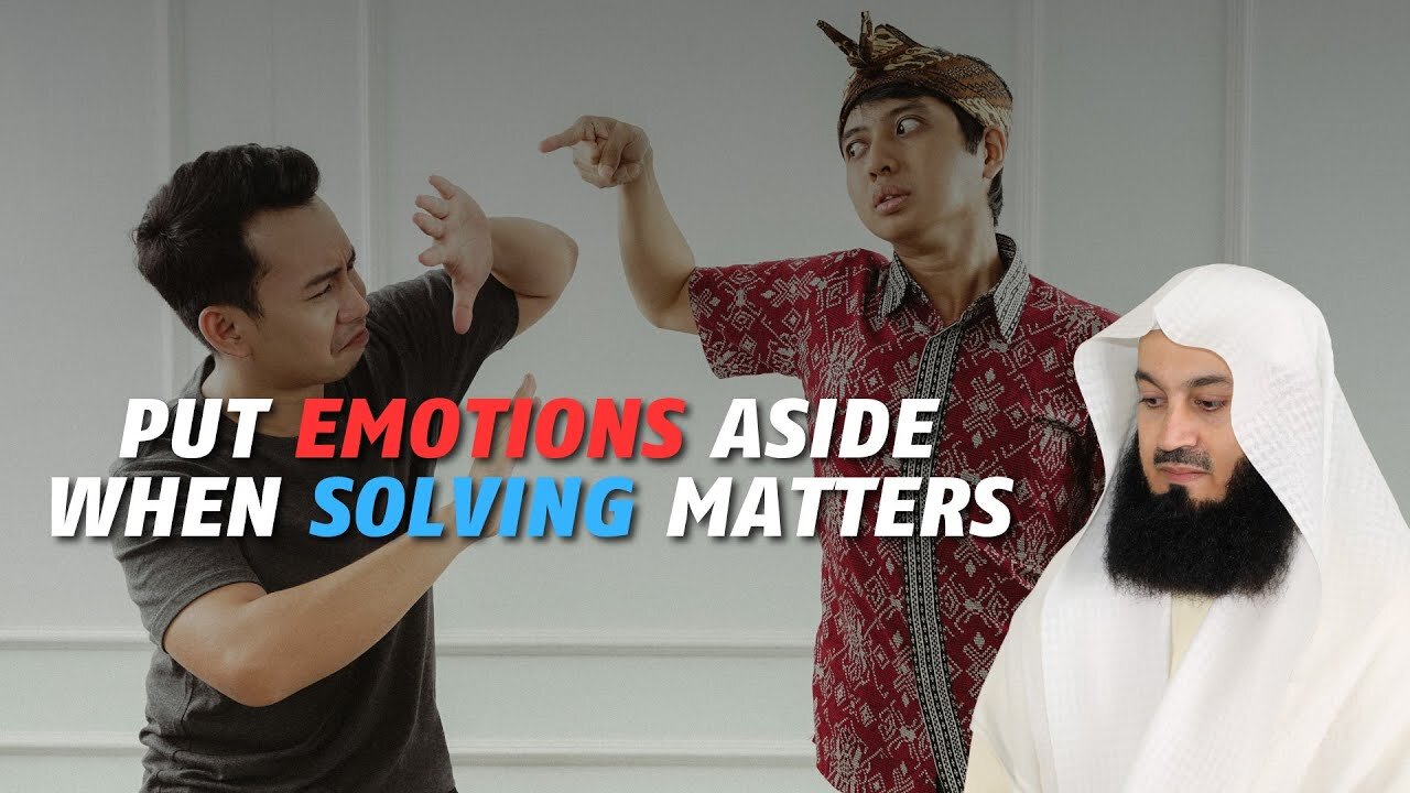 Put Emotions Aside While Solving Matters! - Mufti Menk