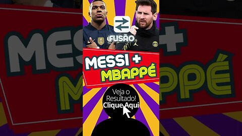 Messi e Mbappé Fusão! #shorts