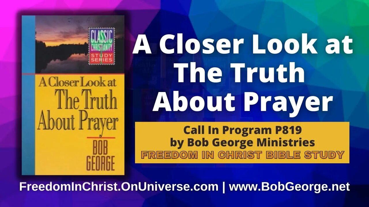 A Closer Look at The Truth About Prayer by BobGeorge.net | Freedom In Christ Bible Study